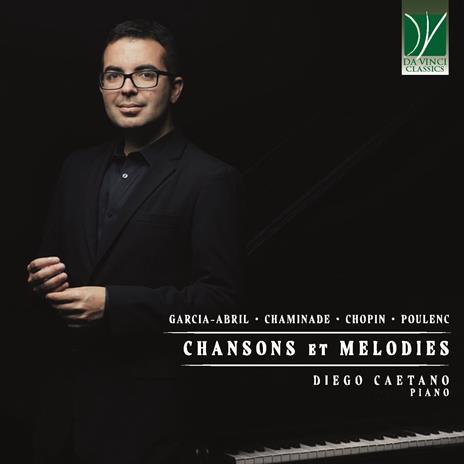 Chansons et Mélodies - CD Audio di Frederic Chopin,Francis Poulenc,Cécile Chaminade,Anton Garcia Abril,Diego Caetano