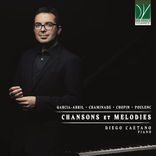 Chansons et Mélodies - CD Audio di Frederic Chopin,Francis Poulenc,Cécile Chaminade,Anton Garcia Abril,Diego Caetano
