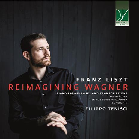 Reimagining Wagner. Piano Paraphrases and Transcriptions - CD Audio di Franz Liszt,Filippo Tenisci