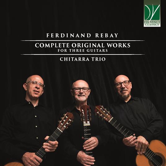 Complete Original Works for Three Guitars - CD Audio di Ferdinand Rebay,Chitarra Trio