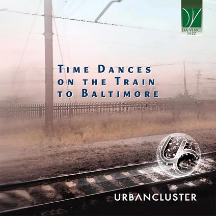 Time Dances On The Train To Baltimore - CD Audio di Urban Cluster