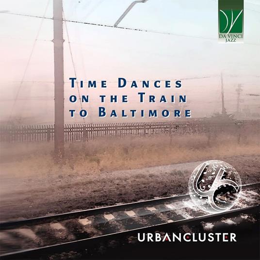 Time Dances On The Train To Baltimore - CD Audio di Urban Cluster