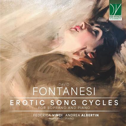 Fontanesi. Erotic Song Cycles, For Soprano and Piano - CD Audio di David Fontanesi,Federica Vinci