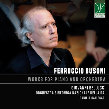 Works For Piano And Orchestra - CD Audio di Ferruccio Busoni,Giovanni Bellucci