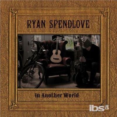 In Another World - CD Audio di Ryan Spendlove