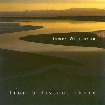 From a Distant Shore - CD Audio di James Wilkinson