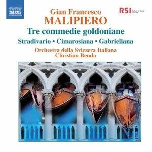 3 Commedie goldoniane: Stradivario, Cimarosiana, Gabrieliana - CD Audio di Gian Francesco Malipiero,Christian Benda,Orchestra della Svizzera Italiana