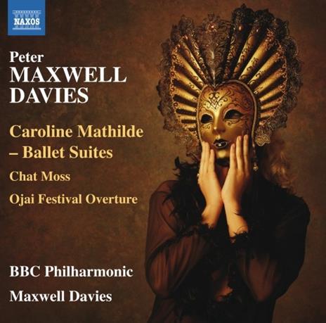 Suite dal balletto Caroline Mathilde - Chat Moss - Ojai Festival Overture - CD Audio di Sir Peter Maxwell Davies