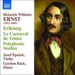 Erlkönig Op.26, Le Carnaval De Venise, Op.18, Studi Polifonici - CD Audio di Heinrich Wilhelm Ernst