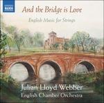 And the Bridge is Love. Musica inglese per archi - CD Audio di Julian Lloyd Webber,English Chamber Orchestra