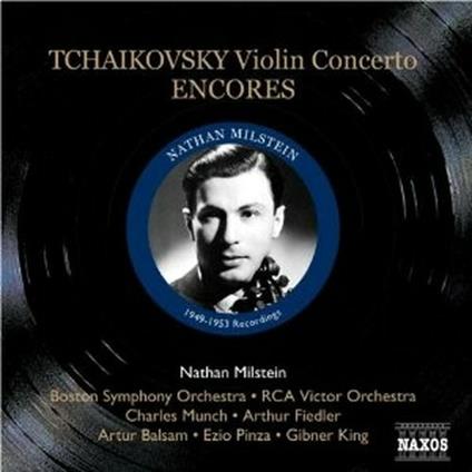 Concerto per violino - Encores - CD Audio di Pyotr Ilyich Tchaikovsky,Nathan Milstein,Charles Munch,Boston Symphony Orchestra