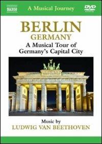 Berlin. Germany. Ludwig van Beethoven. A Musical Journey (DVD) - DVD di Ludwig van Beethoven