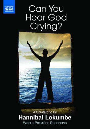 Lokumbe: Can You Hear God Crying? A Spiritatorio (DVD) - DVD di Hannibal Lokumbe,Dirk Brossé