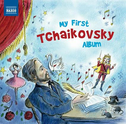 My First Tchaikovsky Album - CD Audio di Pyotr Ilyich Tchaikovsky