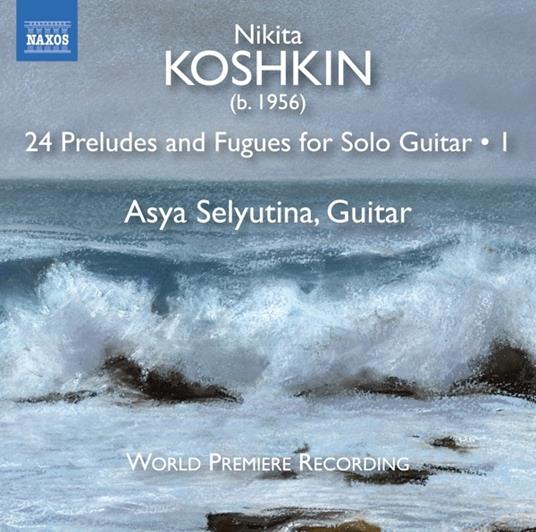 24 Preludi e fughe per chitarra - CD Audio di Nikita Koshkin,Asya Selyutina