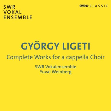 Ligeti. Complete Works For A Capella Choir - CD Audio di Swr Vokalensemble - Yuval Weinberg