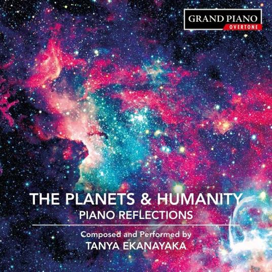 Planets and Humanity. Piano Reflections - CD Audio di Tanya Ekanayaka