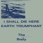 I Shall Die Here - Earth Triumphant