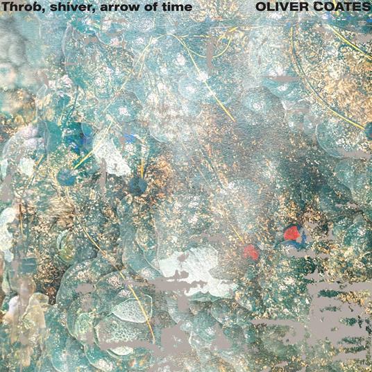Throb, Shiver, Arrow Of Time - Vinile LP di Oliver Coates