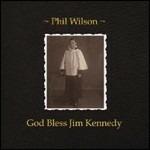 God Bless Jim Kennedy - CD Audio di Phil Wilson