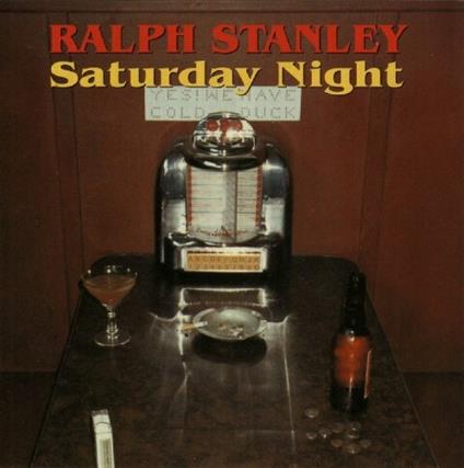 Saturday Night - CD Audio di Ralph Stanley