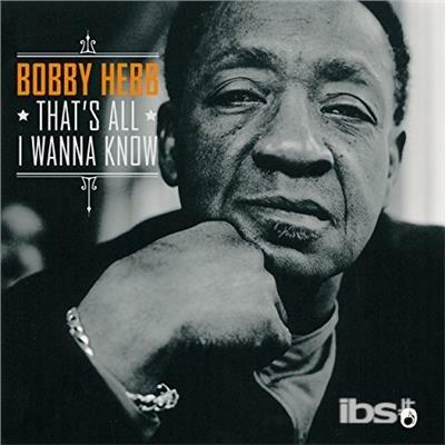 That's All I Wanna Know - CD Audio di Bobby Hebb