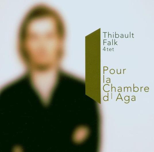 Pour La Chambre De Aga - CD Audio di Thibault Falk Quartet