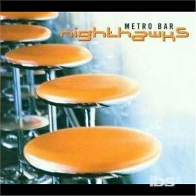 Metro Bar - CD Audio di Nighthawks