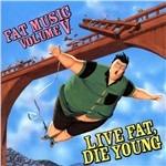 Fat Music vol.5: Live Fat Die Young