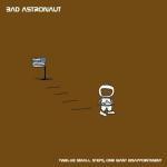 Twelve Small Steps, One Giant Disappointment - CD Audio di Bad Astronaut