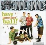 Have Another Ball! - CD Audio di Me First and the Gimme Gimmes
