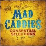 Consentual Selections - CD Audio di Mad Caddies