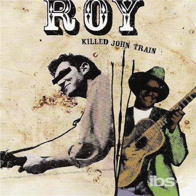 Killed John Train - CD Audio di Roy