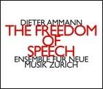 The Freedom of Speech - CD Audio di Dieter Ammann