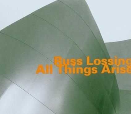 All Things Arise - CD Audio di Russ Lossing