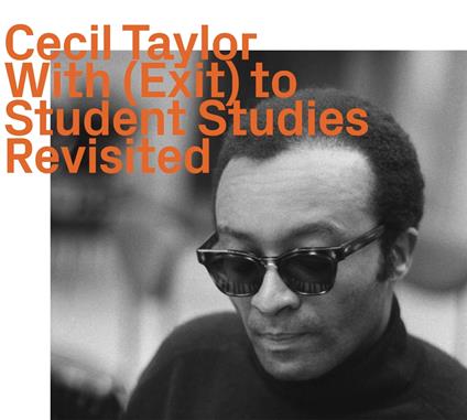 With (Exit) To Student Studies, Revisited - CD Audio di Cecil Taylor
