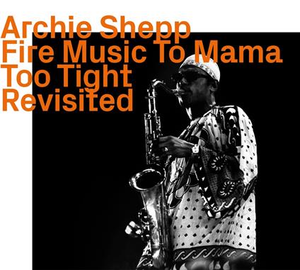 Fire Music To Mama Too Fight Revisited - CD Audio di Archie Shepp