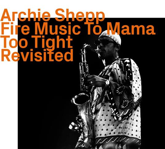 Fire Music To Mama Too Fight Revisited - CD Audio di Archie Shepp