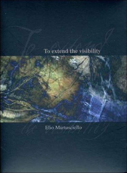 Elio Martusciello. To Extend The Visibility (DVD) - DVD di Elio Martusciello