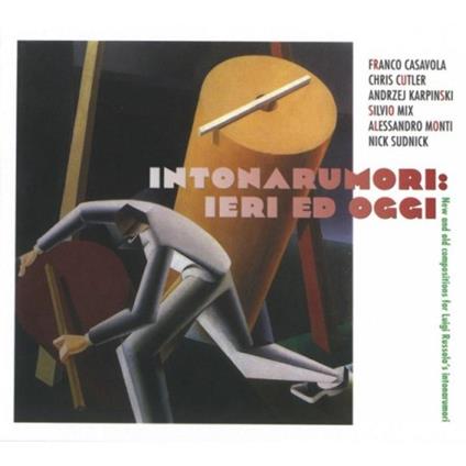Intonarumori. Ieri ed oggi - CD Audio di Chris Cutler,Franco Casavola
