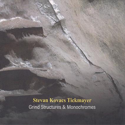 Grind Structures & Monochromes - CD Audio di Stevan Tickmayer