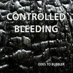 Odes to Bubbler (Limited Edition) - CD Audio di Controlled Bleeding