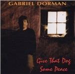 Give That Dog Some Peace - CD Audio di Gabriel Dorman