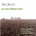 As Wave Follows Wave - CD Audio di Matt Wilson