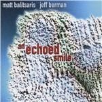 An Echoed Smile - CD Audio di Jeff Berman,Matt Balitsaris