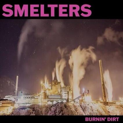 Burnin' Dirt - CD Audio di Smelters