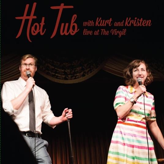 Hot Tub with Kurt and Kristen. Live at the Virgil - Vinile LP di Kurt Braunohler