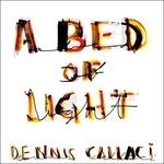 A Bed of Light - CD Audio di Dennis Callaci