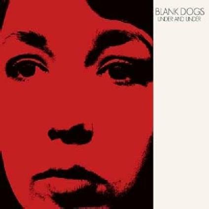 Under and Under - Vinile LP di Blank Dogs
