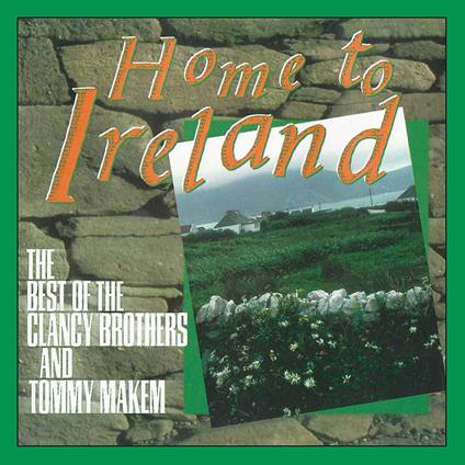 Home to Ireland. The Best of - CD Audio di Clancy Brothers,Tommy Makem